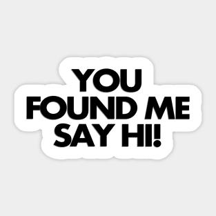 You found me, say hi Sticker